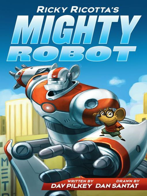 Title details for Ricky Ricotta's Mighty Robot by Dav Pilkey - Available